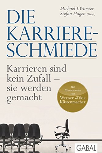 Die Karriere-Schmiede: Karrieren sind kein Zufall - sie werden gemacht (Dein Erfolg) (German Edition)
