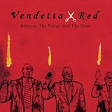 Vendetta Red -  Between the Never and the Now