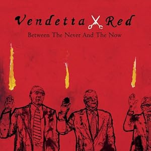 Between The Never And The Now by Vendetta Red (Audio CD - 2003)