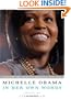 Michelle Obama in her Own Words: The Views and Values of America's First Lady