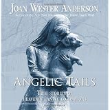 Angelic Tails: True Stories of Heavenly Canine Companions