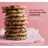 The Essential Chocolate Chip Cookbook: Recipes from the Classic Cookie to Mocha Chip Meringue Cake
