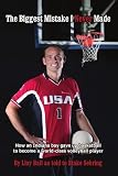 The Biggest Mistake I Never Made: How an Indiana boy gave up basketball to become a world-class volleyball player