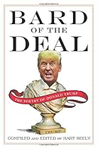 Bard of the Deal: The Poetry of Donald Trump Bard of the Deal: The Poetry of Donald Trump
