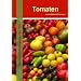 Tomaten: 200 Sortenempfehlungen aus aller Welt