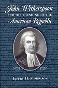 John Witherspoon and the Founding of the American Republic