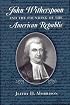 John Witherspoon and the Founding of the American Republic
