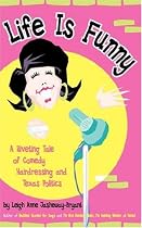 Life is Funny: A Riveting Tale of Comedy, Hairdressing, and Texas Politics