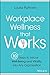 Workplace Wellness that Works: 10 Steps to Infuse Well-Being and Vitality into Any Organization