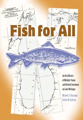 Fish For All: An Oral History of Multiple Claims and Divided Sentiment on Lake Michigan (Michigan And The Great Lakes)
