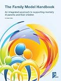 The family model handbook : an integrated approach to supporting mentally ill parents and their children