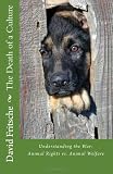 The Death of a Culture: Understanding the War: Animal Rights vs. Animal Welfare