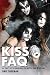 KISS FAQ: All That's Left to Know About the Hottest Band in the Land (Faq Series)
