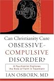 Can Christianity Cure Obsessive-Compulsive Disorder?: A Psychiatrist Explores the Role of Faith in Treatment