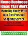 Make Big Money With Your Own Personal Shopping Service - Easy & Simple Home Based Business (Home Business Ideas That Work)