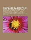 Grupos de Garage Rock: The Kinks, Arctic Monkeys, Blues Explosion, the White Stripes, the Strokes, the Vines, Jet, the Cramps, the Libertines: The ... The Gories, Black Rebel Motorcycle Club