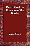 Desert Gold   A Romance of the Border