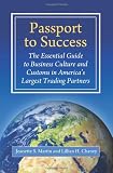Passport to Success: The Essential Guide to Business Culture and Customs in Americas Largest Trading Partners
