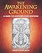 The Awakening Ground: A Guide to Contemplative Mysticism
