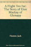 A flight too far : the story of Elsie Mackay of Glenapp