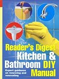 Kitchen and Bathroom DIY Manual: Expert Guidance on Renewing and Renovating Kitchens and Bathrooms (Readers Digest)