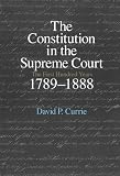The Constitution in the Supreme Court: The First Hundred Years, 1789-1888
