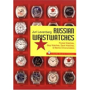 Russian Wristwatches: Pocket Watches, Stop Watches, Deck Watches and Marine Chronometers... by Juri Levenberg