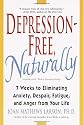 Depression-Free, Naturally: 7 Weeks to Eliminating Anxiety, Despair, Fatigue, and Anger from Your Life