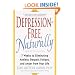Depression-Free, Naturally: 7 Weeks to Eliminating Anxiety, Despair, Fatigue, and Anger from Your Life