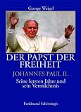 Produkt-Bild: Der Papst der Freiheit - Johannes Paul II.. Seine letzten Jahre und sein Verm&auml;chtnis