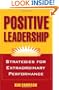 Positive Leadership: Strategies for Extraordinary Performance