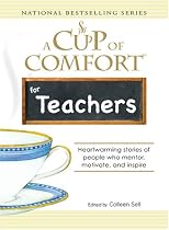 Cup of Comfort for Teachers: Heartwarming stories of people who mentor, motivate, and inspire