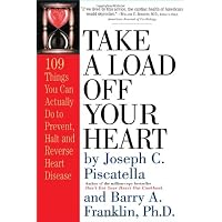 Take a Load off Your Heart: 109 Things You Can Actually Do to Prevent, Halt and Reverse Heart Disease