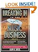 Breaking Into the Music Business: Revised and Updated for the 21st Century