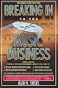 Breaking Into the Music Business: Revised and Updated for the 21st Century