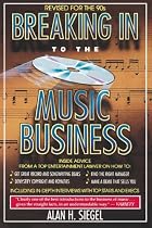 Breaking Into the Music Business: Revised and Updated for the 21st Century