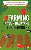 Farming In Your Backyard for Beginners Vol.2 -  Use Proven Strategies to Grow Plants, Herbs, and Food in Your Backyard Easily (Best Guide To Grow Organic ... Farming, Backyard Farming Strategies)