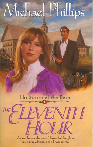 The Eleventh Hour (Secret of the Rose #1), by Michael Phillips