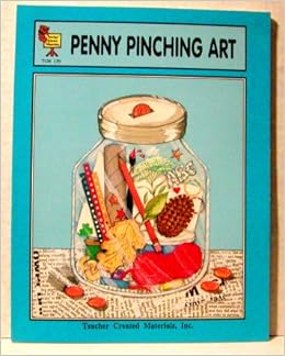 Penny Pinching Art: Teacher Created Materials Inc, Barbara L. Goins