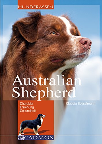 Australian Shepherd: loyal, begeisterungsfähig, intelligent (German Edition)