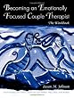 Becoming an Emotionally Focused Couple Therapist: The Workbook