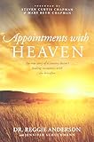 Appointments with Heaven: The True Story of a Country Doctor's Healing Encounters with the Hereafter