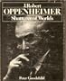 J. Robert Oppenheimer: Shatterer of Worlds