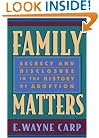 Family Matters: Secrecy and Disclosure in the History of Adoption