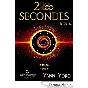 28 secondes ... en 2012 (Tome 1): Premi�re partie : les 14 premi�res secondes
