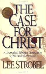 The Case for Christ:  A Journalist's Personal Investigation of the Evidence for Jesus