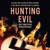 Hunting Evil: The Nazi War Criminals Who Escaped and the Quest to Bring Them to Justice | [Guy Walters]