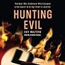 Hunting Evil: The Nazi War Criminals Who Escaped and the Quest to Bring Them to Justice