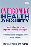 Overcoming Health Anxiety: A Self-Help Guide Using Cognitive Behavioral Techniques (Overcoming Books)