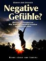 Negative Gef&uuml;hle? Den wahren Charakter von Wut, Angst und Traurigkeit verstehen und gl&uuml;cklicher leben (Reihe "Lust auf Leben")